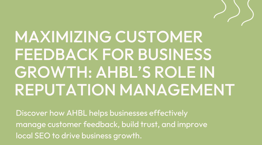 Maximizing Customer Feedback for Business Growth: AHBL’s Role in Reputation Management